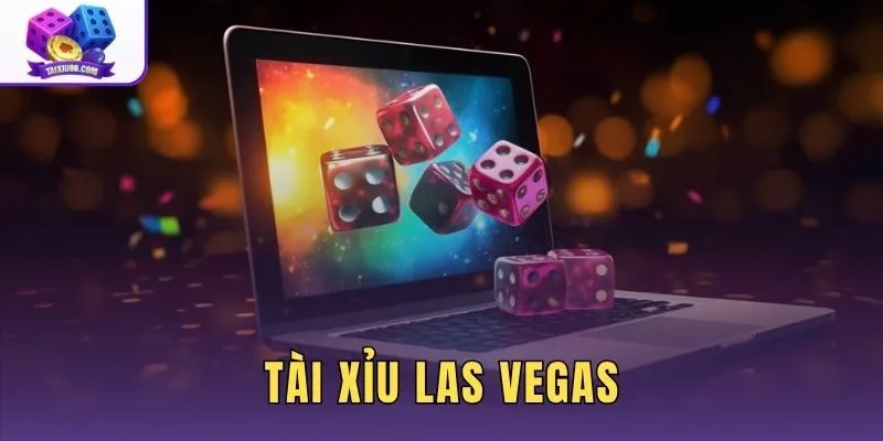 Tài Xỉu Las Vegas | Sảnh Live Casino Trả Thưởng 1:180